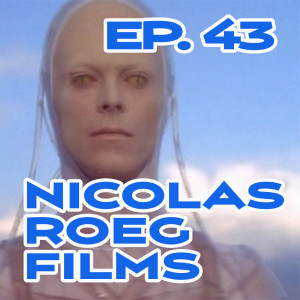 Ep. 43 - Sick Movies by Sick People for Sick People: Some Nicolas Roeg Films