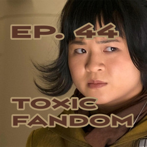 Ep. 44 - Toxic Star Wars Fandom/Best TV and Movie Picks