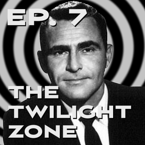 Ep. 7 - A Look at The Twilight Zone