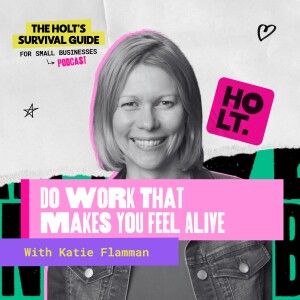 Do Work That Makes You Feel Alive with Katie Flamman