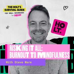 Risking it all: Burnout to Mindfulness with Steve Ware