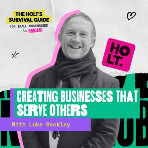 Creating Businesses that Serve Others with Luke Beckley