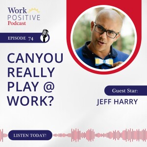 Ep 074: Can You Really Play @ Work?