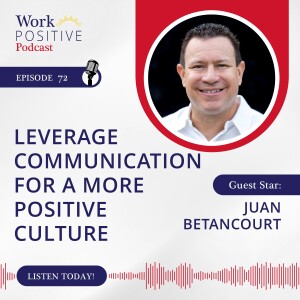 Ep 072: Leverage Communicate for more Positive Culture