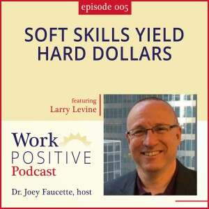 Ep 005: Soft Skills Yield Hard Dollars