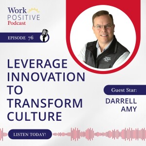 Ep 076: Leverage Innovation to Transform Culture