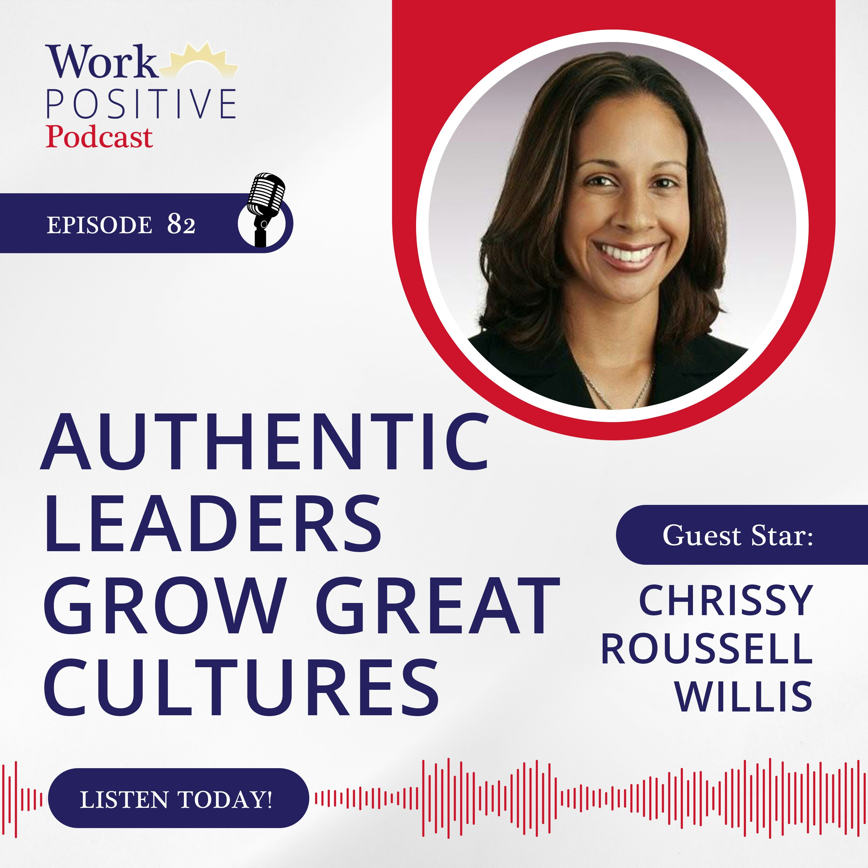 Ep 082: Authentic Leaders Grow Great Cultures.