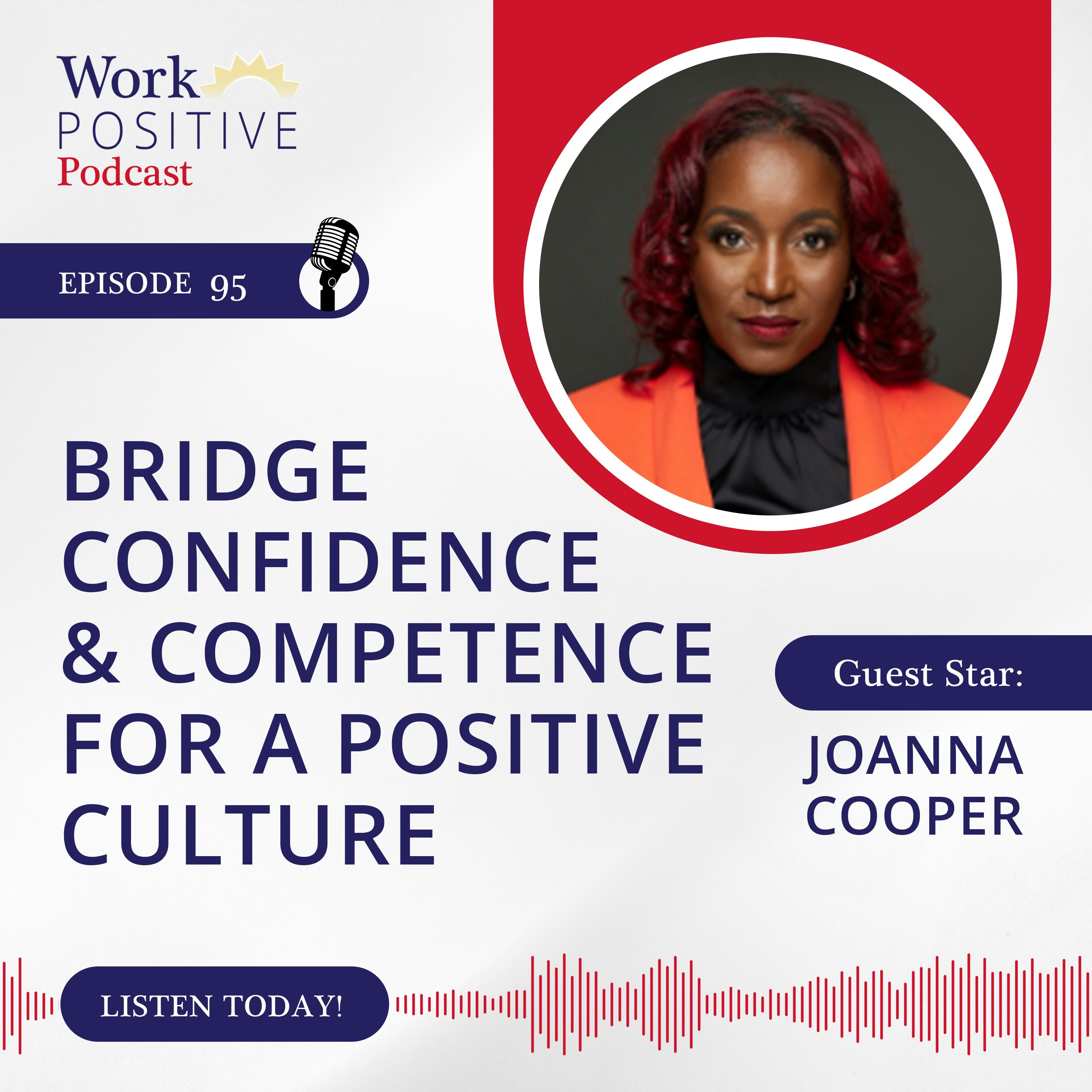 Ep 095: Bridge Confidence and Competence for a Positive Culture