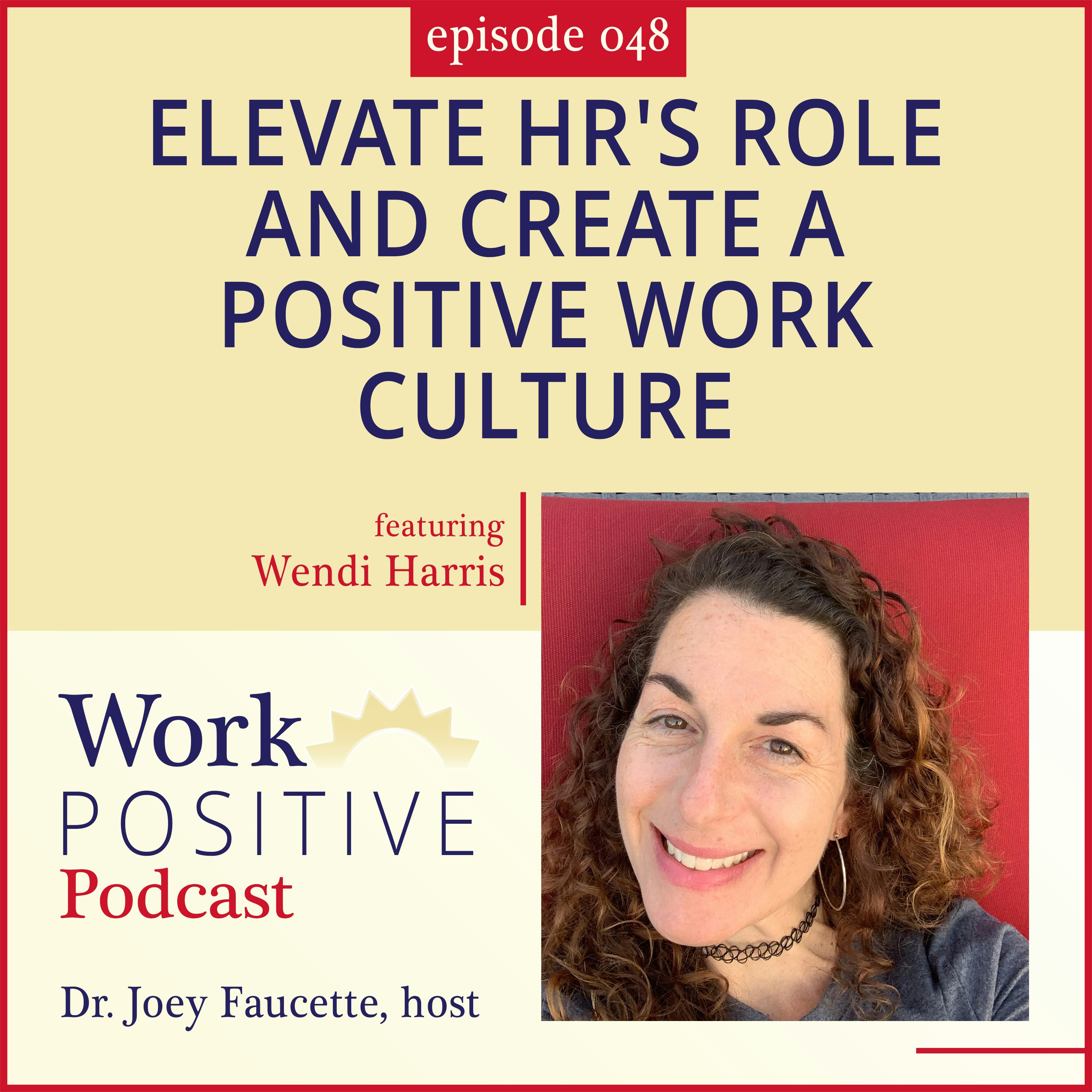 Ep 048: Elevate HR’s Role in Creating Positive Work Cultures