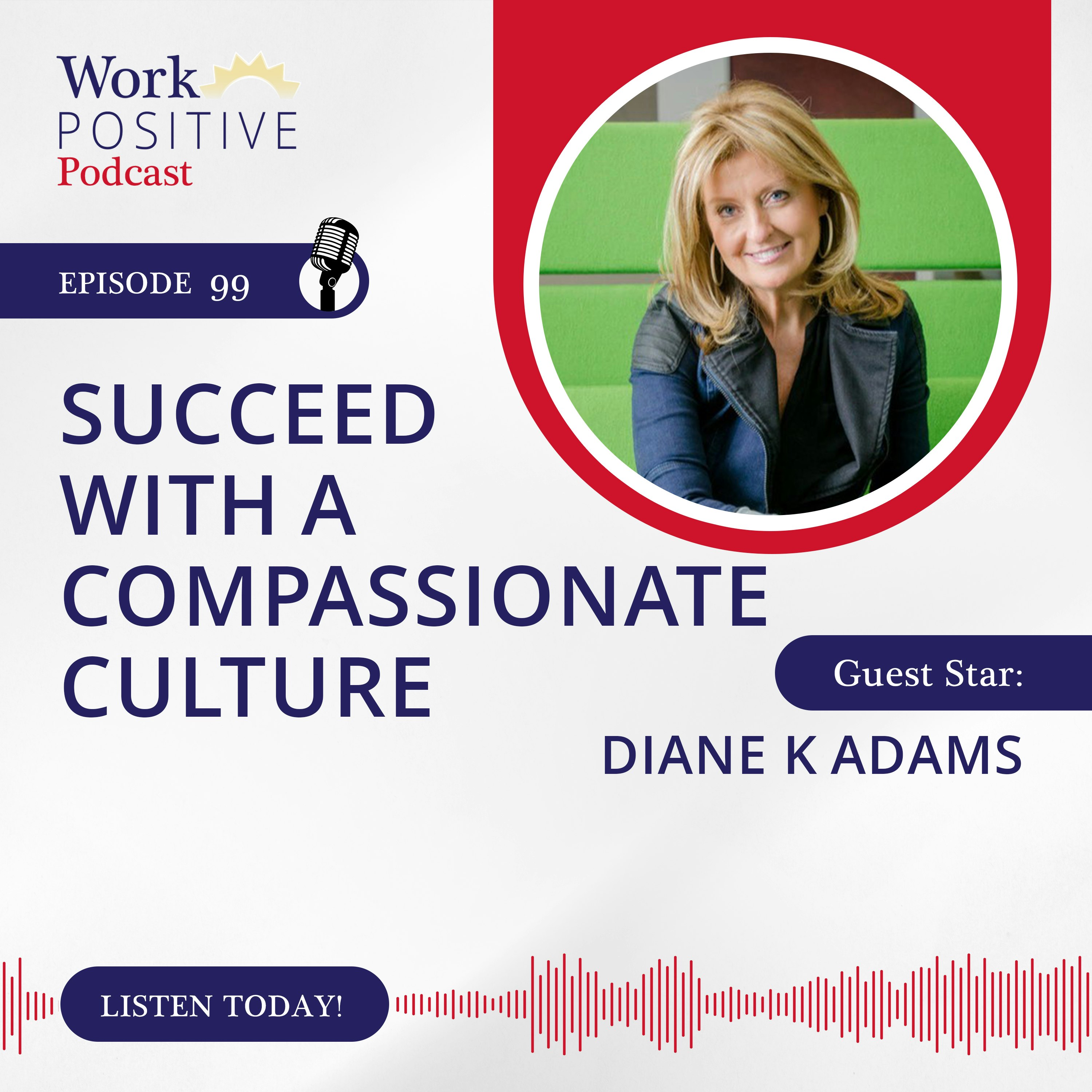 Ep 099: Succeed with a Compassionate Culture