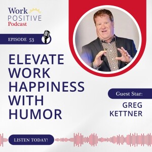 Ep 053: Elevate Work Happiness with Humor