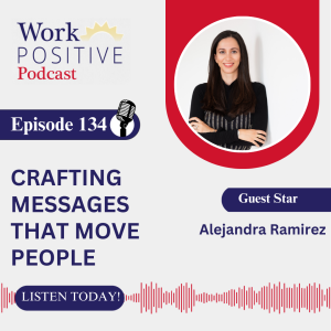 EP 134 | Crafting Messages that Move People | Alejandra Ramirez