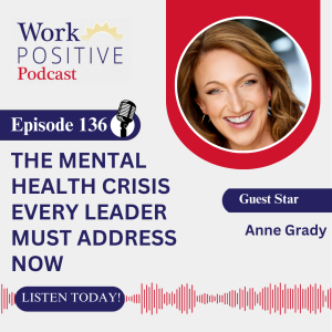 Ep136 | The Mental Health Crisis Every Leader Must Address Now | Anne Grady