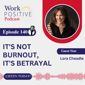 EP 140 | It's Not Burnout, It's Betrayal | Lora Cheadle