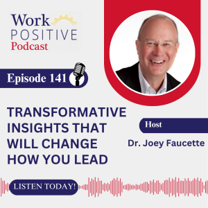 EP 141 | Transformative Insights That Will Change How You Lead | Dr. Joey Faucette