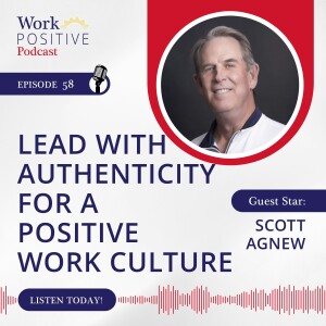 Ep 058: Lead with Authenticity for a Positive Work Culture