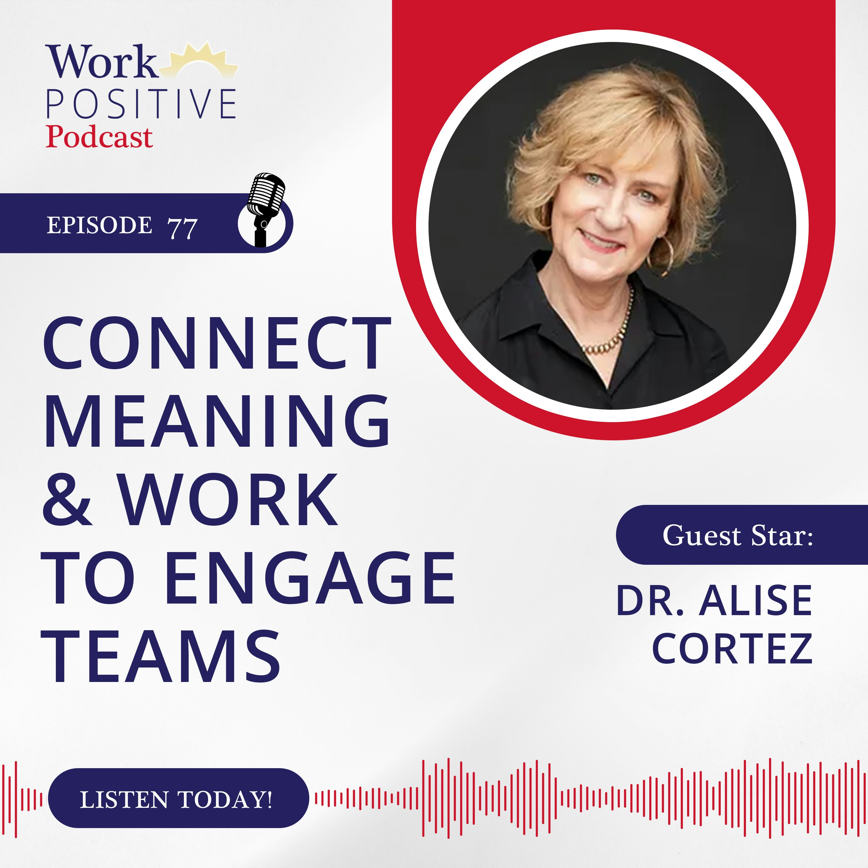 Ep 077:  Connect Meaning and Work to Engage Teams