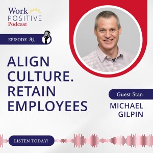 Ep 083: Align Culture. Retain Employees