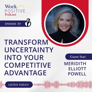 Ep 067: Transform Uncertainty into your Competitive Advantage