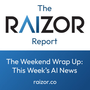 The Weekend Wrap Up: This Week’s AI News