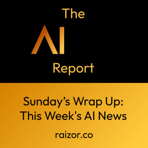 Sunday's Wrap Up: This Week's AI News