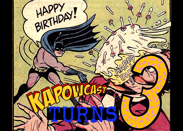 KAPOWCAST TURNS 3