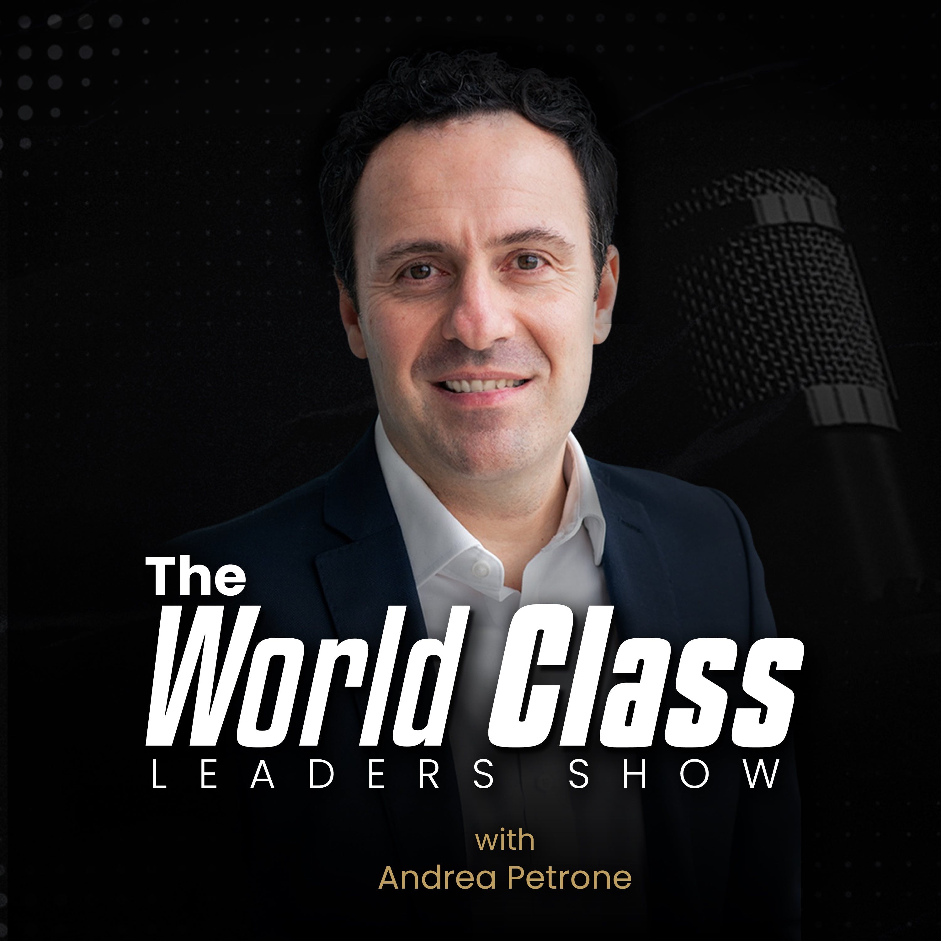 The World Class Leaders Show: Master High-Stakes Leadership: Learn from Top CEOs and World-Renowned Leaders