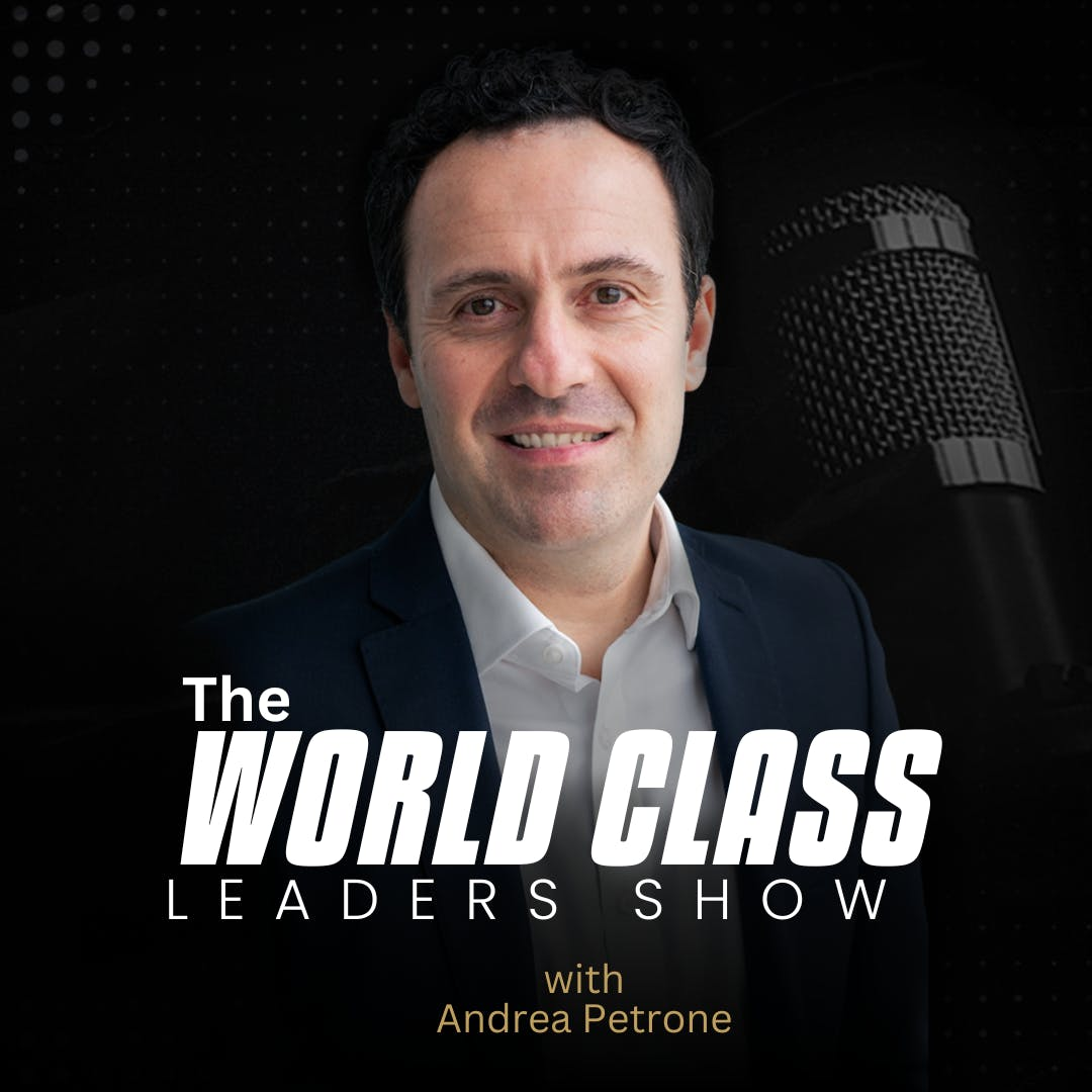 The World Class Leaders Show: Master High-Stakes Leadership: Learn from Top CEOs and World-Renowned Leaders