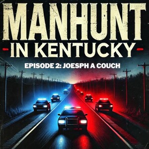 Manhunt in Kentucky: The Search for Joesph A. Couch Continues