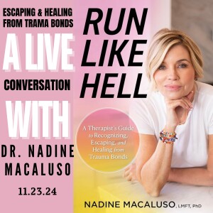 Escaping and Healing from Trauma Bonds: A Live Conversation with Dr. Nadine Macaluso