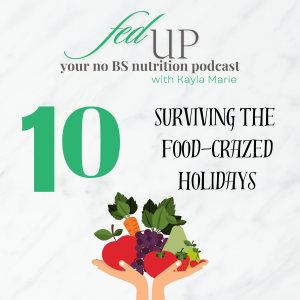 10: Surviving the Food-Crazed Holidays (how to manage weight gain & annoying family members)