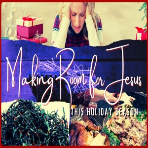 2024-11-24 - Making Room for Jesus