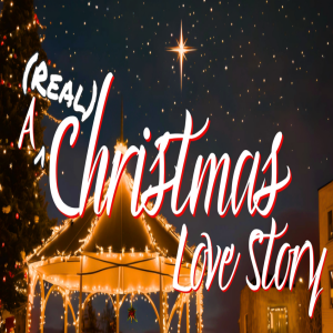 2024-12-15 - A (Real) Christmas Love Story - He Unites With Us