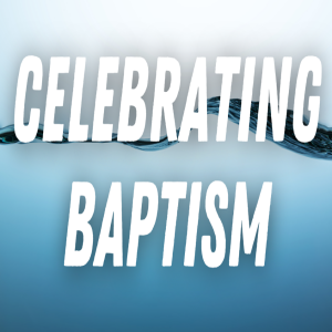 2025-01-26 - Celebrating Baptism