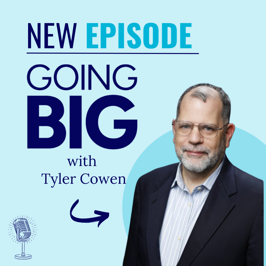 Going Big with Tyler Cowen: Unlocking Your Potential for Extraordinary Impact