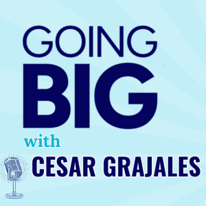 Cesar Grajales: From $80 and a Dream to National Impact — Going Big With Vision and Grit