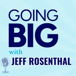 Going Big with Jeff Rosenthal: No Small Plans, No Limits, and the Power of Bold Vision