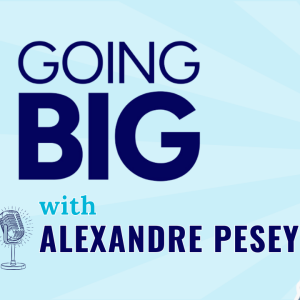 Going Big in France: How Alexandre Pesey Sparked a National Movement
