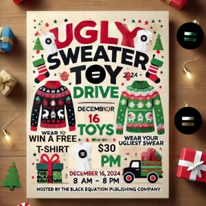 Ugly Sweater Toy and Sanitation Supply Drive Dec 16,2024 Downtown San Diego hosted ny The Black Equation Publishing Company