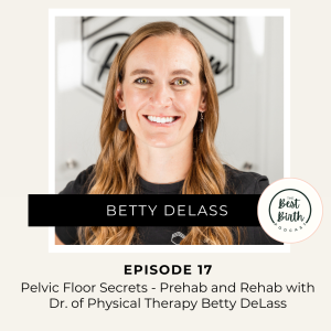 17 - Pelvic Floor Secrets - Prehab and Rehab with Dr. of Physical Therapy Betty DeLass