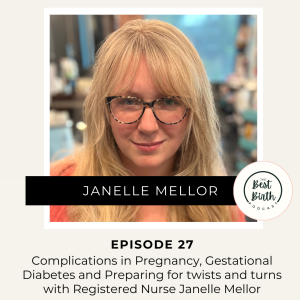 27 - Complications in Pregnancy, Gestational Diabetes and Preparing for Twists and Turns with Registered Nurse Janelle Mellor