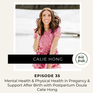 35 - Mental Health and Physical Health in Pregnancy and Support After Birth with Postpartum Doula Calie Hong