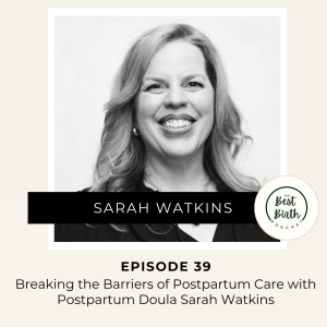 39 - Breaking the Barriers of Postpartum Care with Postpartum Doula Sarah Watkins