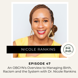 47 - An OBGYN's Overview to Managing Birth, Racism and the System with Dr. Nicole Rankins