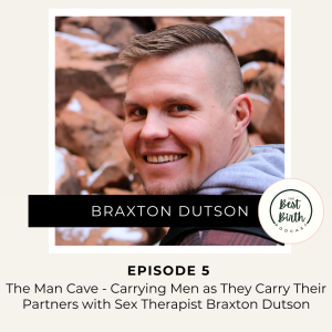 5 - The Man Cave - Carrying Men as They Carry Their Partners with Sex Therapist Braxton Dutson