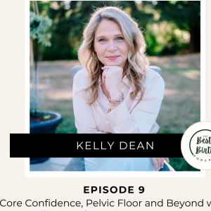 9 - Core Confidence, Pelvic Floor and Beyond with Kelly Dean from the Tummy Team