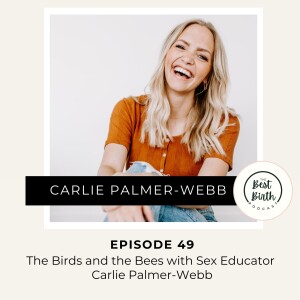 49 - The Birds and The Bees w/ Sex Educator Carlie Palmer-Webb