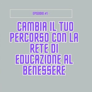 Episodio #1 - Cambia il tuo percorso con Wellness Education Network