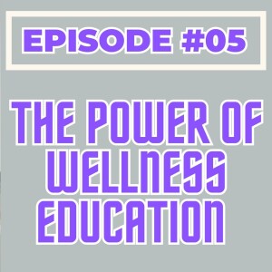 Episode #5 - The Power of Wellness Education feat Candace Singh