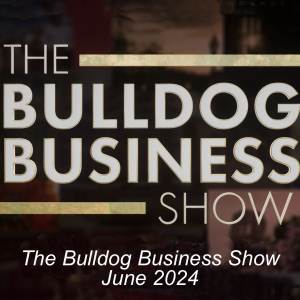 The Bulldog Business Show - June 2024